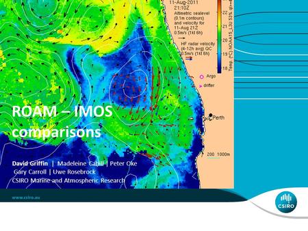 ROAM – IMOS comparisons David Griffin | Madeleine Cahill | Peter Oke Gary Carroll | Uwe Rosebrock CSIRO Marine and Atmospheric Research.