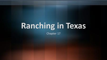 Ranching in Texas Chapter 17. Spanish Origins Before Europeans explored North America, cattle in Spain were raised for meat & hides. When the Spanish.