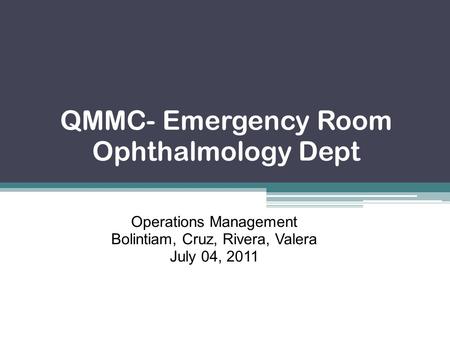 QMMC- Emergency Room Ophthalmology Dept Operations Management Bolintiam, Cruz, Rivera, Valera July 04, 2011.
