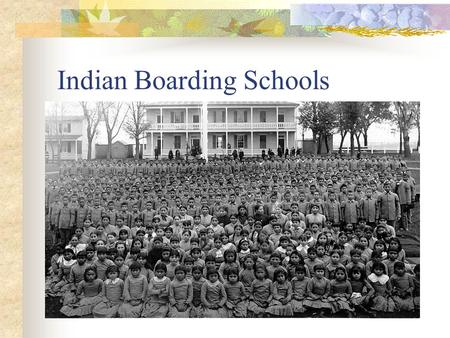Indian Boarding Schools. Terms to Know Dehumanization Self-Determination Active Agency Assimilation vs Acculturation.