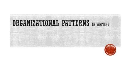 Organizational Patterns IN WRITING