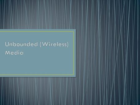 Unbounded media have network signals that are not bound by any type of fiber or cable; hence, they are also called wireless technologies Wireless LAN.