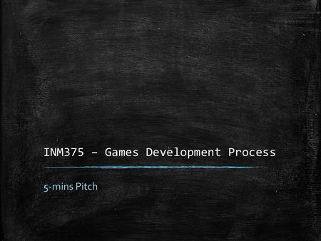 INM375 – Games Development Process 5-mins Pitch. Company Product 14-Nov-13Jason Tzaidas ▪ Target Group: 15-25 ▪ Make the colour stand out.