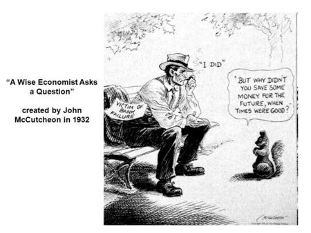 “A Wise Economist Asks a Question” created by John McCutcheon in 1932.