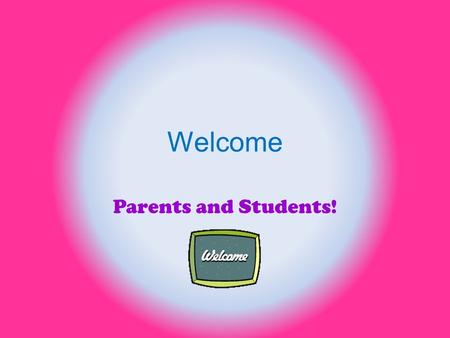 Welcome Parents and Students!. If I am busy speaking to other parents and students, please feel free to watch this or roam my room.