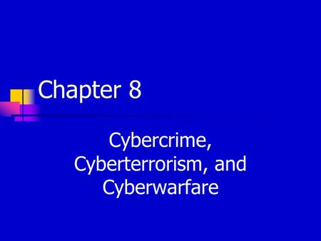 Chapter 8 Cybercrime, Cyberterrorism, and Cyberwarfare.