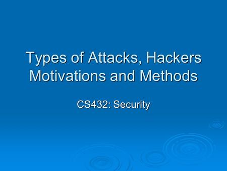 Types of Attacks, Hackers Motivations and Methods