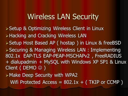 Wireless LAN Security  Setup & Optimizing Wireless Client in Linux  Hacking and Cracking Wireless LAN  Setup Host Based AP ( hostap ) in Linux & freeBSD.