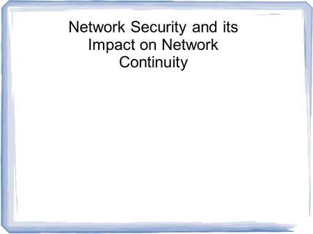 Network Security and its Impact on Network Continuity.