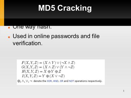 1 MD5 Cracking One way hash. Used in online passwords and file verification.