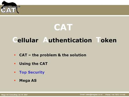 Phone: +44 7972 111149   Mega AS Consulting Ltd © 2007  CAT – the problem & the solution  Using the CAT  Top Security  Mega.