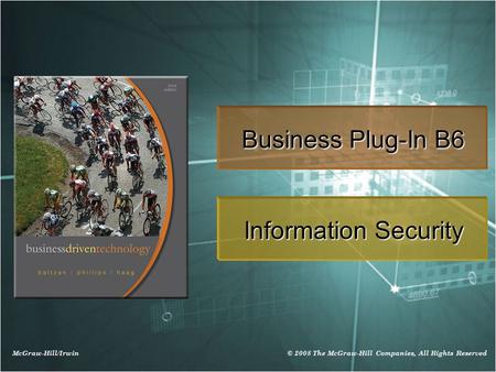 McGraw-Hill/Irwin © 2008 The McGraw-Hill Companies, All Rights Reserved Business Plug-In B6 Information Security.
