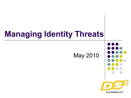 1 Managing Identity Threats May 2010. 2 Where are the threats ? Customer Web/App Server Vulnerabilities: Trojan sniffers Soliciting Email to enter credentials.