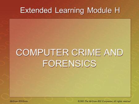 McGraw-Hill/Irwin ©2005 The McGraw-Hill Companies, All rights reserved Extended Learning Module H COMPUTER CRIME AND FORENSICS.
