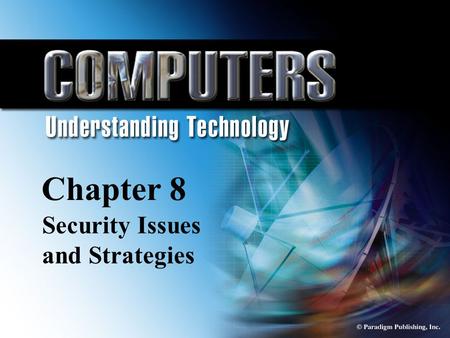 © Paradigm Publishing, Inc. 8-1 Chapter 8 Security Issues and Strategies Chapter 8 Security Issues and Strategies.