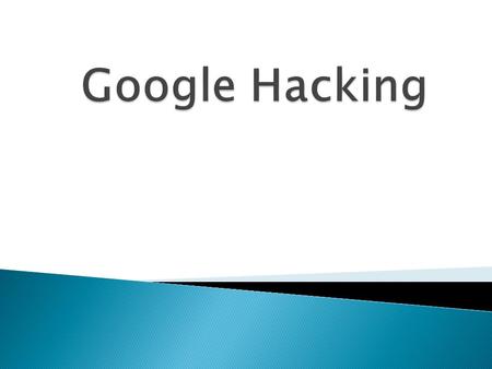 Introduction The Basic Google Hacking Techniques How to Protect your Websites.