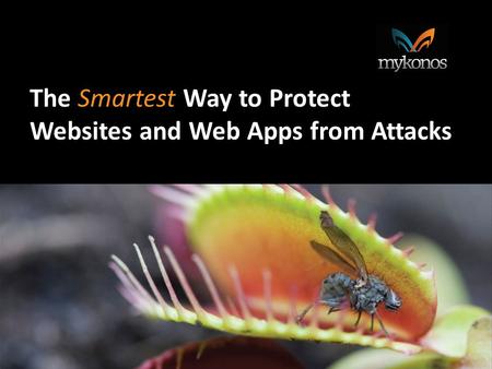 The Way to Protect The Smartest Way to Protect Websites and Web Apps from Attacks.