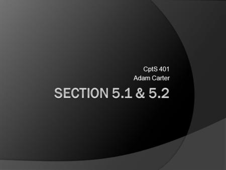 CptS 401 Adam Carter Section 5.1 & 5.2.