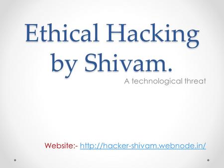 Ethical Hacking by Shivam.