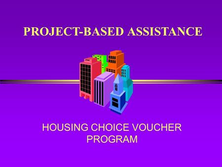 HOUSING CHOICE VOUCHER PROGRAM PROJECT-BASED ASSISTANCE.