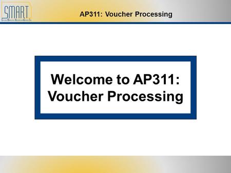 Welcome to AP311: Voucher Processing