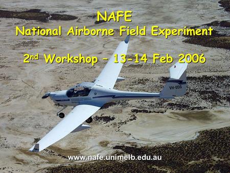Walker, Merlin, Panciera, Kalma and Hacker NAFE National Airborne Field Experiment 2 nd Workshop – 13-14 Feb 2006 www.nafe.unimelb.edu.au.
