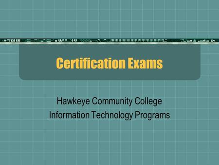 Certification Exams Hawkeye Community College Information Technology Programs.