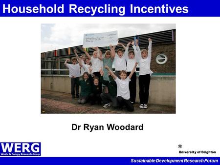 Sustainable Development Research Forum Household Recycling Incentives Dr Ryan Woodard.
