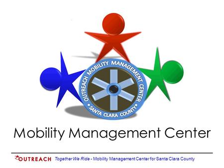 Together We Ride - Mobility Management Center for Santa Clara County Mobility Management Center.