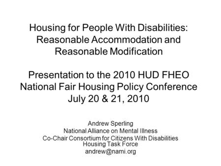 Housing for People With Disabilities: Reasonable Accommodation and Reasonable Modification Presentation to the 2010 HUD FHEO National Fair Housing Policy.