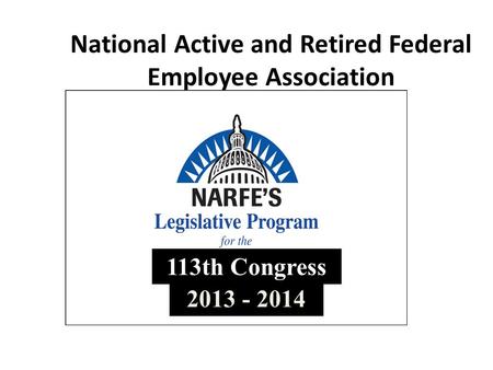 National Active and Retired Federal Employee Association 113th Congress 2013 - 2014.