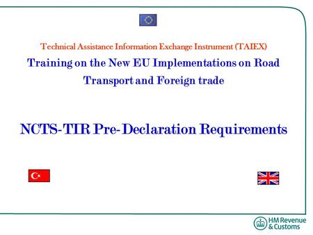 Technical Assistance Information Exchange Instrument (TAIEX) Training on the New EU Implementations on Road Transport and Foreign trade NCTS-TIR Pre-Declaration.