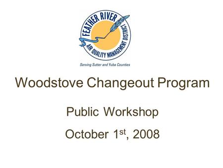 Woodstove Changeout Program Public Workshop October 1 st, 2008.