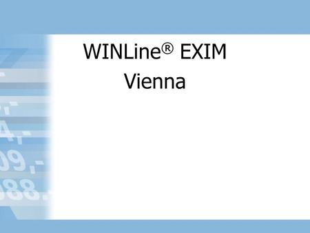 WINLine ® EXIM Vienna. Mai 2002 Agenda Template Setup Quick entry Edit Base Info Template Filter Base Info Export – Import EXIM Watchdog (cwlexim.exe)
