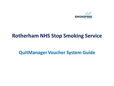 Rotherham NHS Stop Smoking Service QuitManager Voucher System Guide.