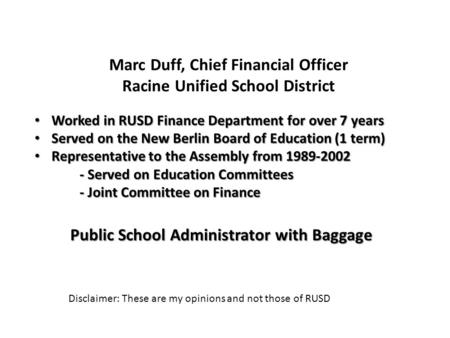 Marc Duff, Chief Financial Officer Racine Unified School District Worked in RUSD Finance Department for over 7 years Worked in RUSD Finance Department.