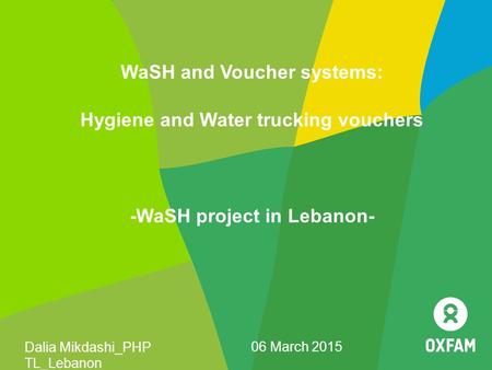WaSH and Voucher systems: Hygiene and Water trucking vouchers -WaSH project in Lebanon- Dalia Mikdashi_PHP TL_Lebanon 06 March 2015.