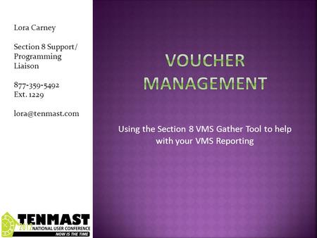 Using the Section 8 VMS Gather Tool to help with your VMS Reporting Lora Carney Section 8 Support/ Programming Liaison 877-359-5492 Ext. 1229