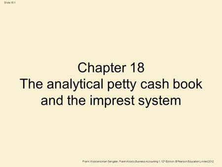 Frank Wood and Alan Sangster, Frank Wood’s Business Accounting 1, 12 th Edition, © Pearson Education Limited 2012 Slide 18.1 Chapter 18 The analytical.