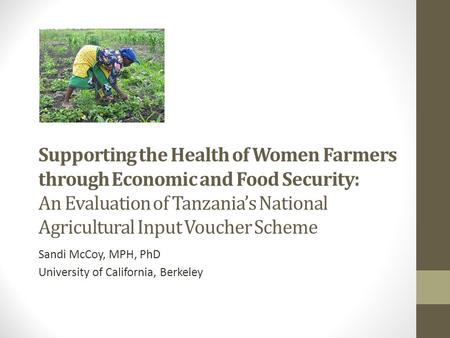 Supporting the Health of Women Farmers through Economic and Food Security: An Evaluation of Tanzania’s National Agricultural Input Voucher Scheme Sandi.