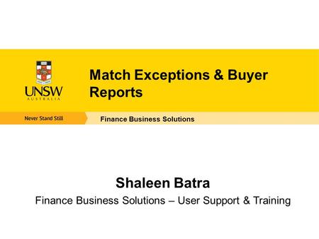 Match Exceptions & Buyer Reports Finance Business Solutions Shaleen Batra Finance Business Solutions – User Support & Training.