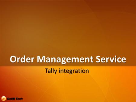 Order Management Service Tally integration. Integration touchpoints  Product Masters  Central definition of masters and uniform synchronization to each.