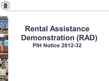Rental Assistance Demonstration (RAD) PIH Notice 2012-32.