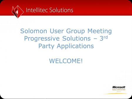 Solomon User Group Meeting Progressive Solutions – 3 rd Party Applications WELCOME!