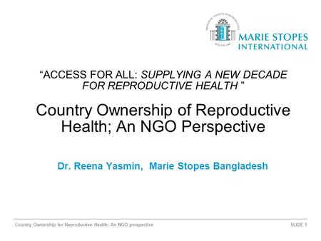 Country Ownership for Reproductive Health; An NGO perspectiveSLIDE 1 “ACCESS FOR ALL: SUPPLYING A NEW DECADE FOR REPRODUCTIVE HEALTH ” Country Ownership.