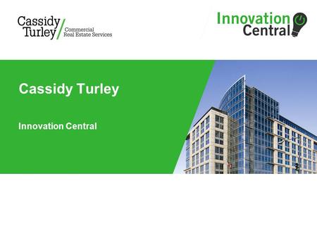 Innovation Central Cassidy Turley. 2 Innovation Central Team Alan Murray - Enterprise Solutions Architect Steve Baldwin – Senior Enterprise Solutions.