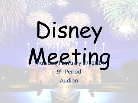 Disney Meeting Thursday, February 27, 2014 9 th Period Audion.