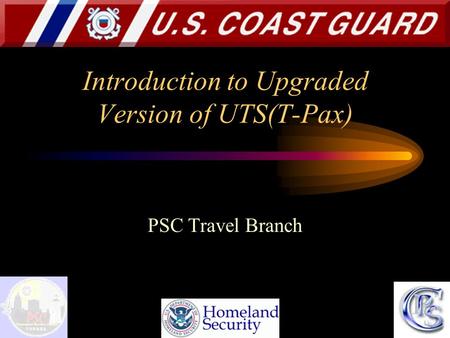 Introduction to Upgraded Version of UTS(T-Pax) PSC Travel Branch.