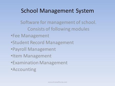 School Management System Software for management of school. Consists of following modules Fee Management Student Record Management Payroll Management Item.