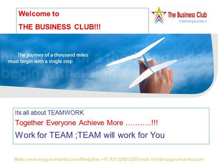 Web:  I Helpline: +91.9215298152 I   Its all about TEAMWORK Together Everyone Achieve More ………..!!! Work.